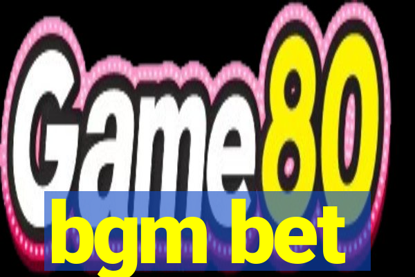 bgm bet